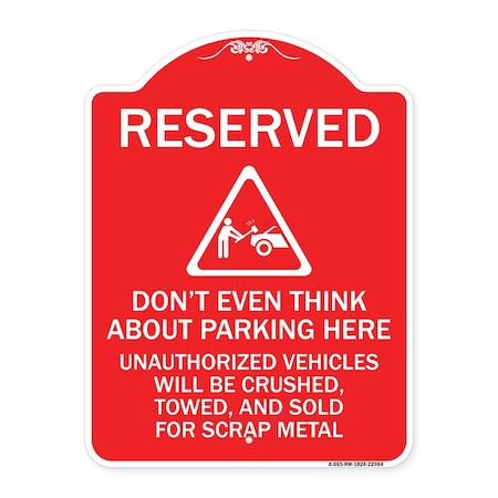 Signmission Reserved Do Not Think About Parking Here Unauthorized Vehicles Crushed Towed and Sold, RW-1824-22984 A-DES-RW-1824-22984